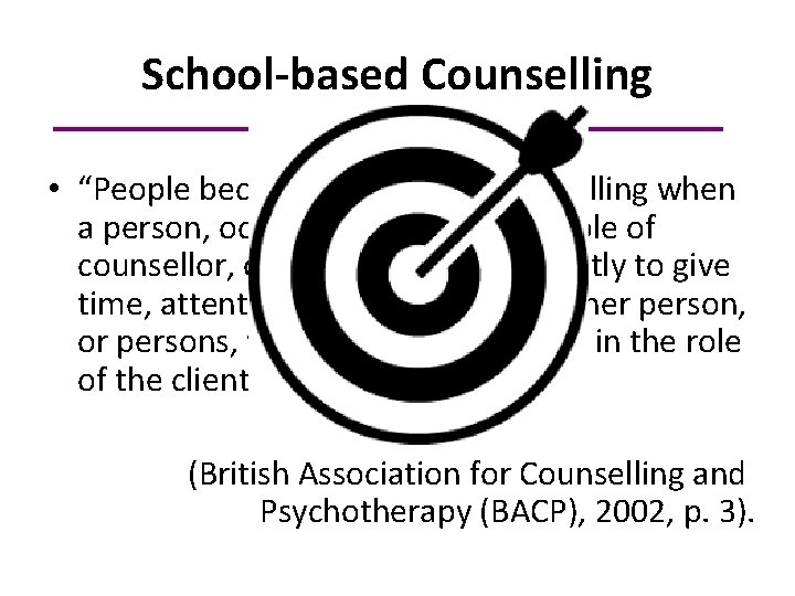 School-based Counselling • “People become engaged in counselling when a person, occupying regularly the