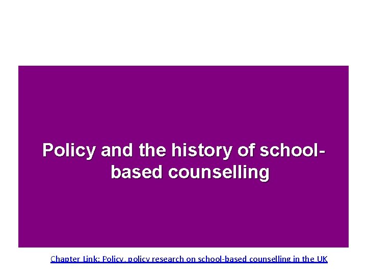 Policy and the history of schoolbased counselling Chapter Link: Policy, policy research on school-based