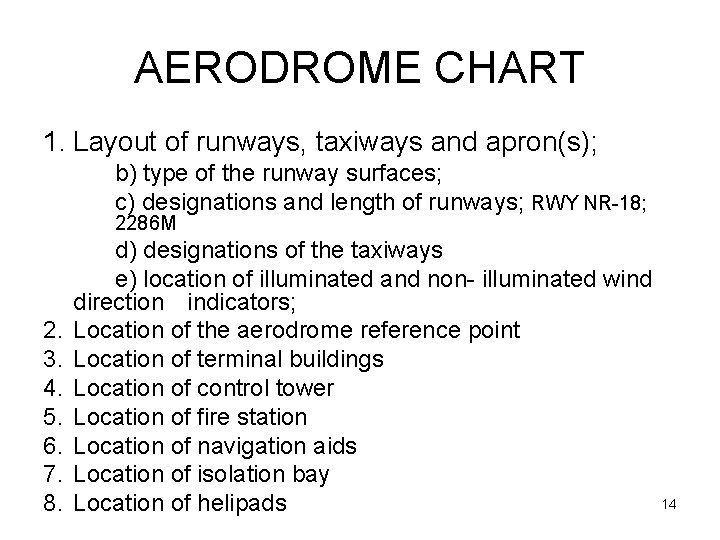 AERODROME CHART 1. Layout of runways, taxiways and apron(s); b) type of the runway