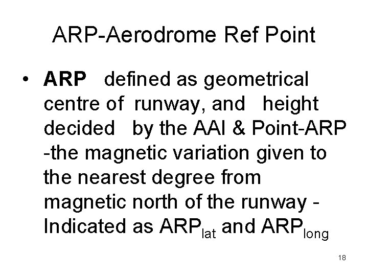 ARP-Aerodrome Ref Point • ARP defined as geometrical centre of runway, and height decided