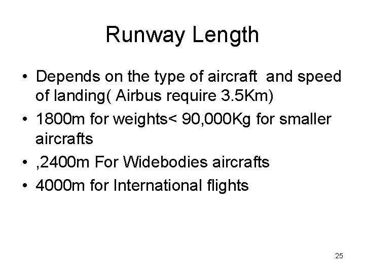 Runway Length • Depends on the type of aircraft and speed of landing( Airbus