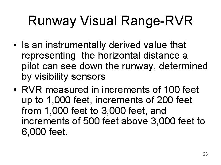 Runway Visual Range-RVR • Is an instrumentally derived value that representing the horizontal distance