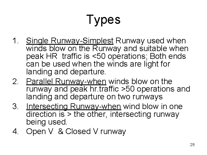 Types 1. Single Runway-Simplest Runway used when winds blow on the Runway and suitable Types 1. Single Runway-Simplest Runway used when winds blow on the Runway and suitable