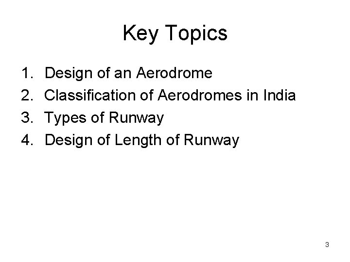 Key Topics 1. 2. 3. 4. Design of an Aerodrome Classification of Aerodromes in