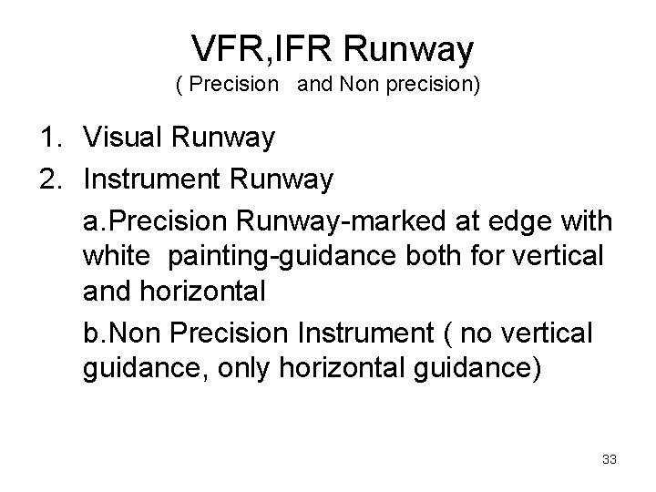 VFR, IFR Runway ( Precision and Non precision) 1. Visual Runway 2. Instrument Runway