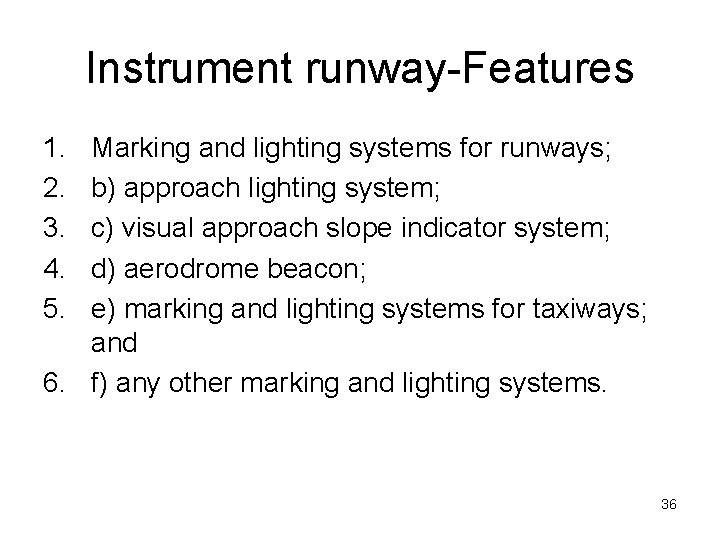 Instrument runway-Features 1. 2. 3. 4. 5. Marking and lighting systems for runways; b)