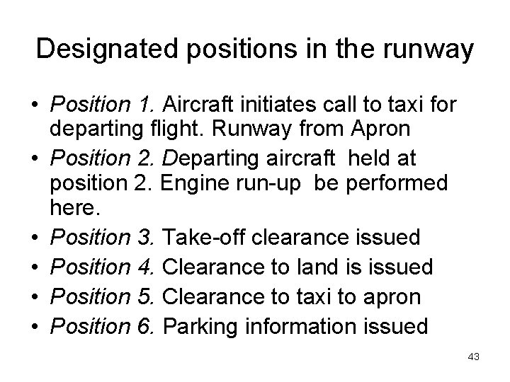 Designated positions in the runway • Position 1. Aircraft initiates call to taxi for
