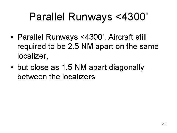 Parallel Runways <4300’ • Parallel Runways <4300’, Aircraft still required to be 2. 5