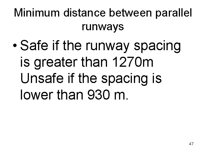 Minimum distance between parallel runways • Safe if the runway spacing is greater than