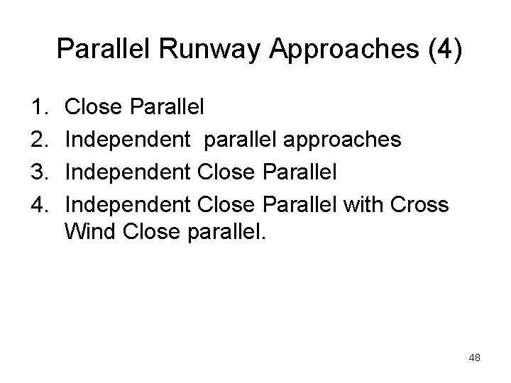 Parallel Runway Approaches (4) 1. 2. 3. 4. Close Parallel Independent parallel approaches Independent