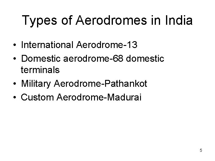 Types of Aerodromes in India • International Aerodrome-13 • Domestic aerodrome-68 domestic terminals •