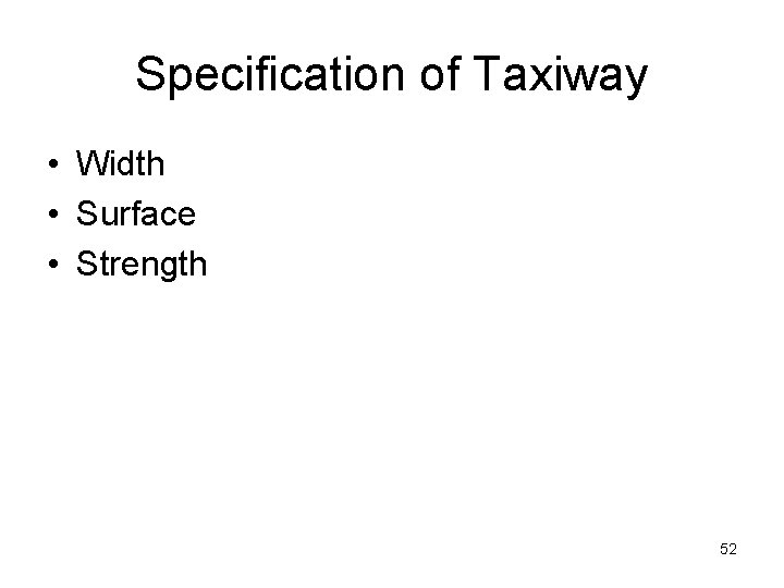 Specification of Taxiway • Width • Surface • Strength 52 