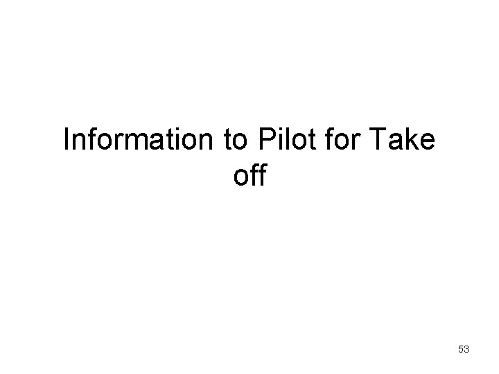 Information to Pilot for Take off 53 