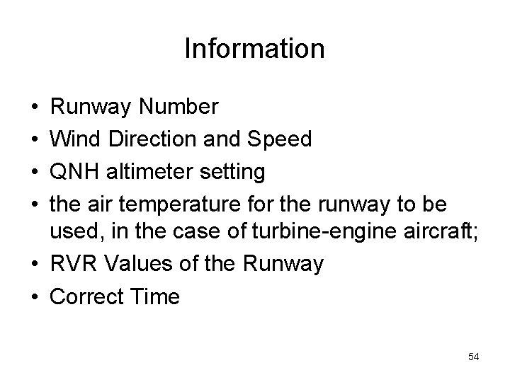 Information • • Runway Number Wind Direction and Speed QNH altimeter setting the air