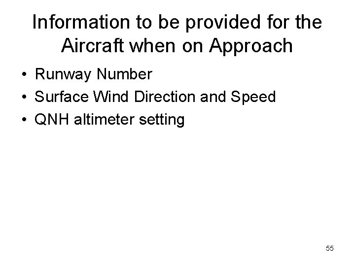 Information to be provided for the Aircraft when on Approach • Runway Number •