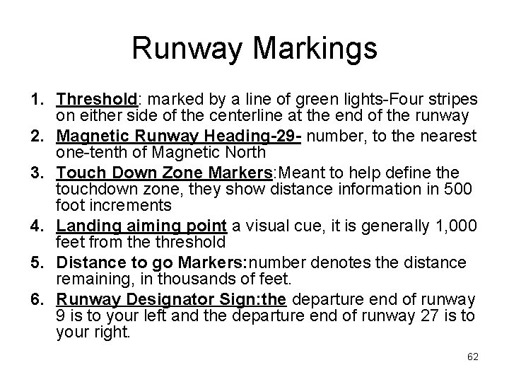 Runway Markings 1. Threshold: marked by a line of green lights-Four stripes on either Runway Markings 1. Threshold: marked by a line of green lights-Four stripes on either