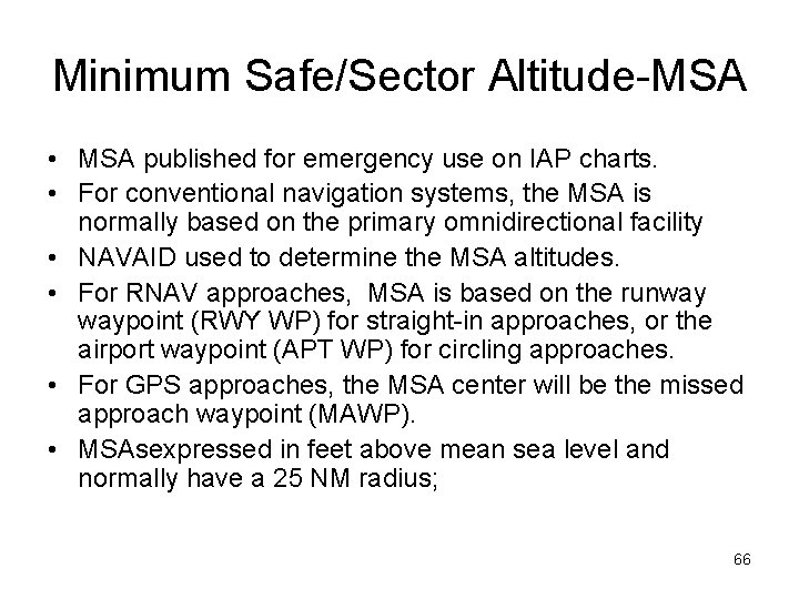 Minimum Safe/Sector Altitude-MSA • MSA published for emergency use on IAP charts. • For
