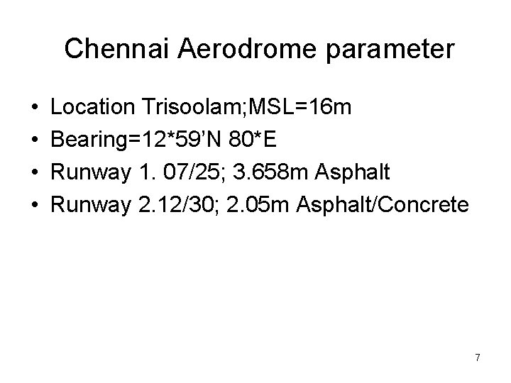 Chennai Aerodrome parameter • • Location Trisoolam; MSL=16 m Bearing=12*59’N 80*E Runway 1. 07/25; Chennai Aerodrome parameter • • Location Trisoolam; MSL=16 m Bearing=12*59’N 80*E Runway 1. 07/25;