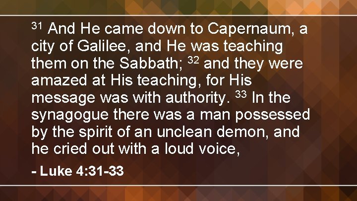 And He came down to Capernaum, a city of Galilee, and He was teaching