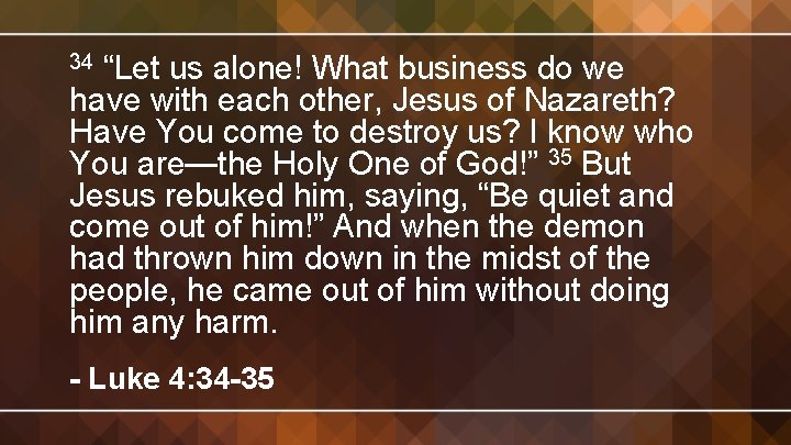 “Let us alone! What business do we have with each other, Jesus of Nazareth?