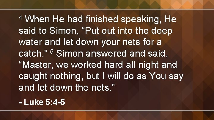 When He had finished speaking, He said to Simon, “Put out into the deep