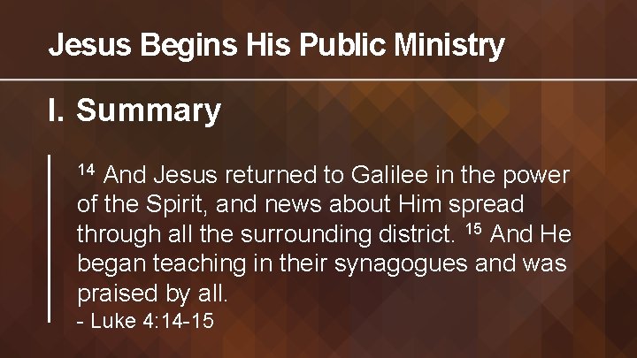 Jesus Begins His Public Ministry I. Summary And Jesus returned to Galilee in the
