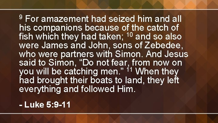 For amazement had seized him and all his companions because of the catch of