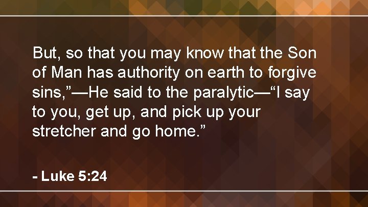 But, so that you may know that the Son of Man has authority on