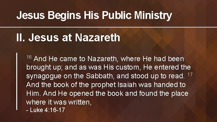 Jesus Begins His Public Ministry II. Jesus at Nazareth And He came to Nazareth,