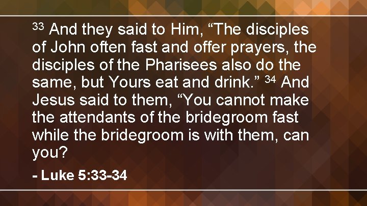 And they said to Him, “The disciples of John often fast and offer prayers,