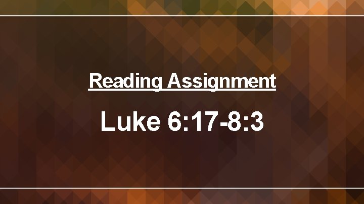 Reading Assignment Luke 6: 17 -8: 3 