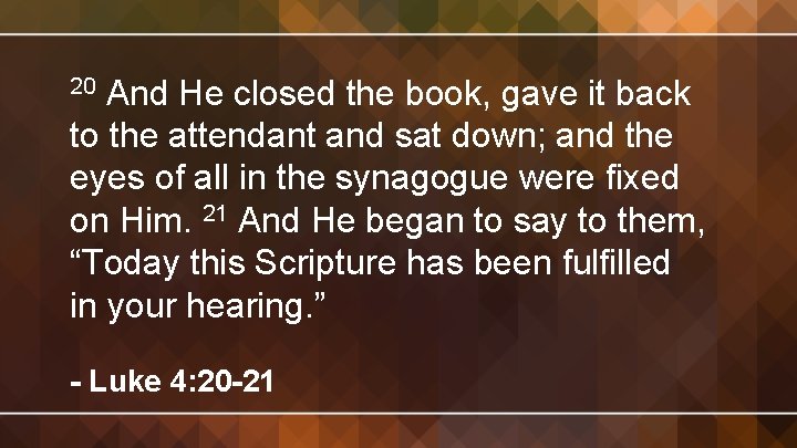 And He closed the book, gave it back to the attendant and sat down;