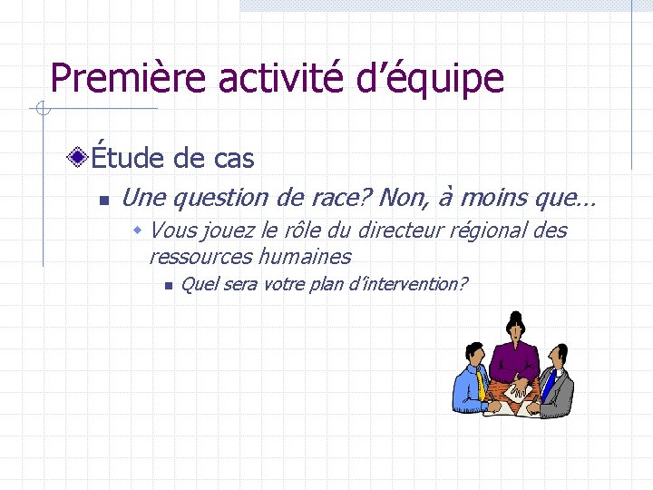 Première activité d’équipe Étude de cas n Une question de race? Non, à moins