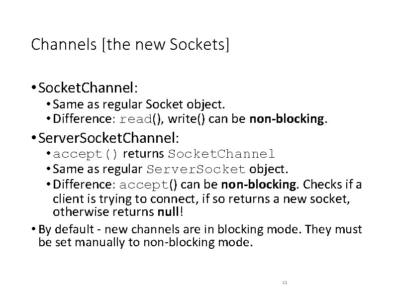 Channels [the new Sockets] • Socket. Channel: • Same as regular Socket object. •