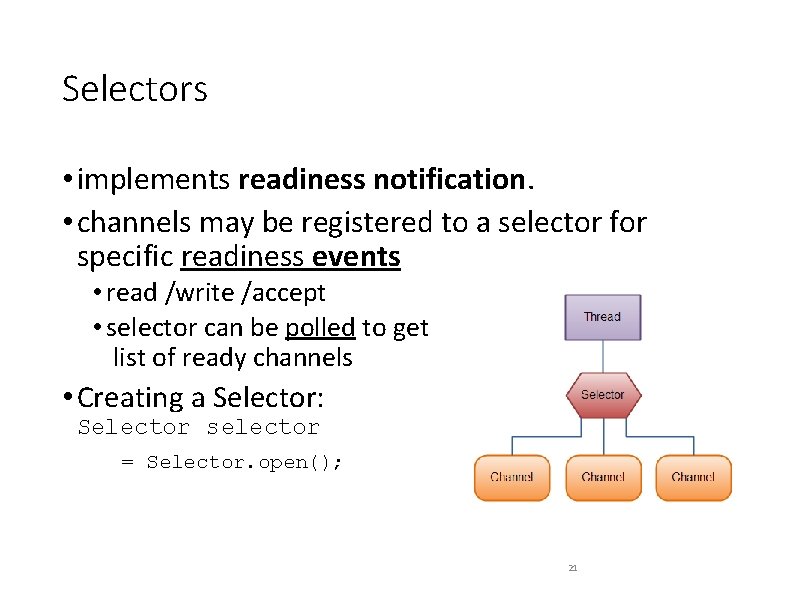 Selectors • implements readiness notification. • channels may be registered to a selector for