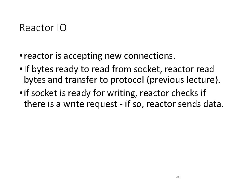 Reactor IO • reactor is accepting new connections. • If bytes ready to read