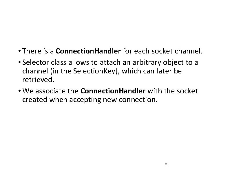  • There is a Connection. Handler for each socket channel. • Selector class