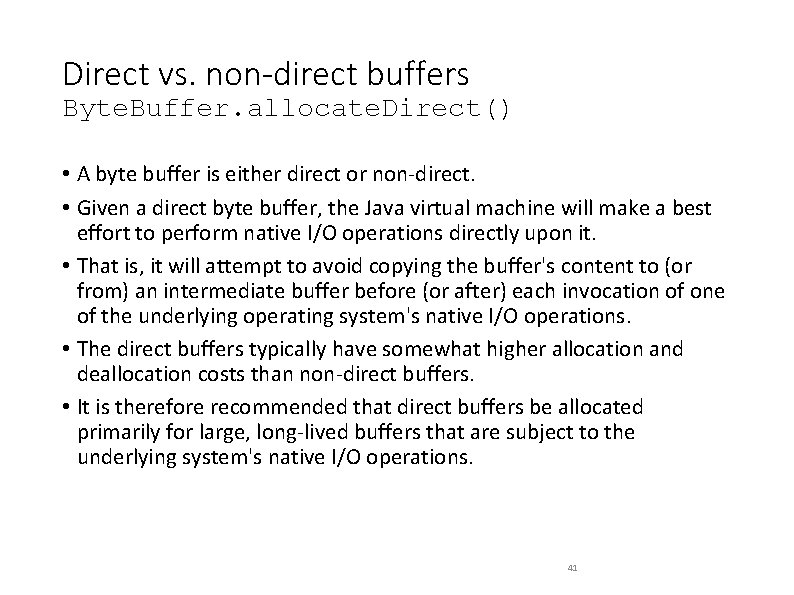 Direct vs. non-direct buffers Byte. Buffer. allocate. Direct() • A byte buffer is either