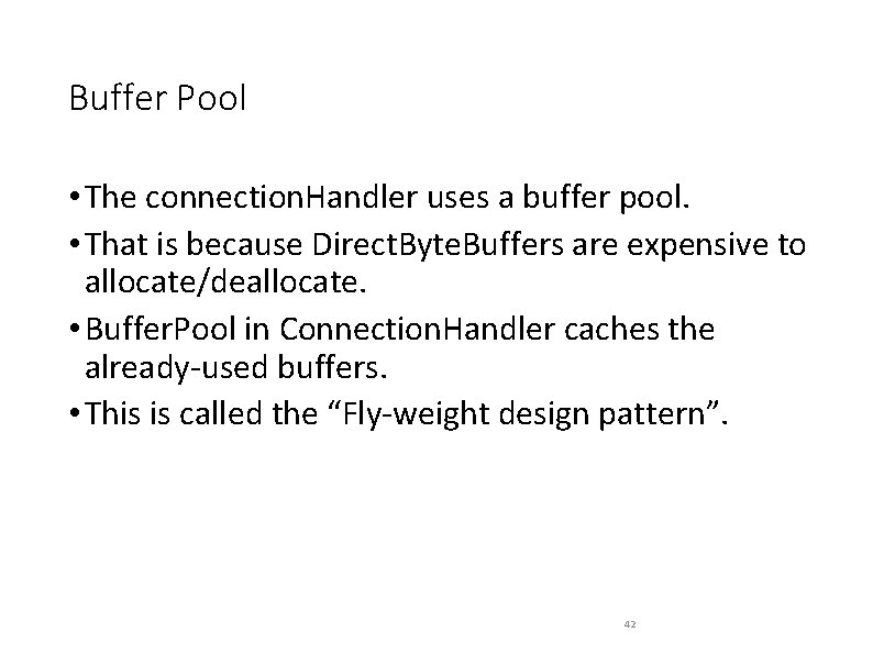 Buffer Pool • The connection. Handler uses a buffer pool. • That is because