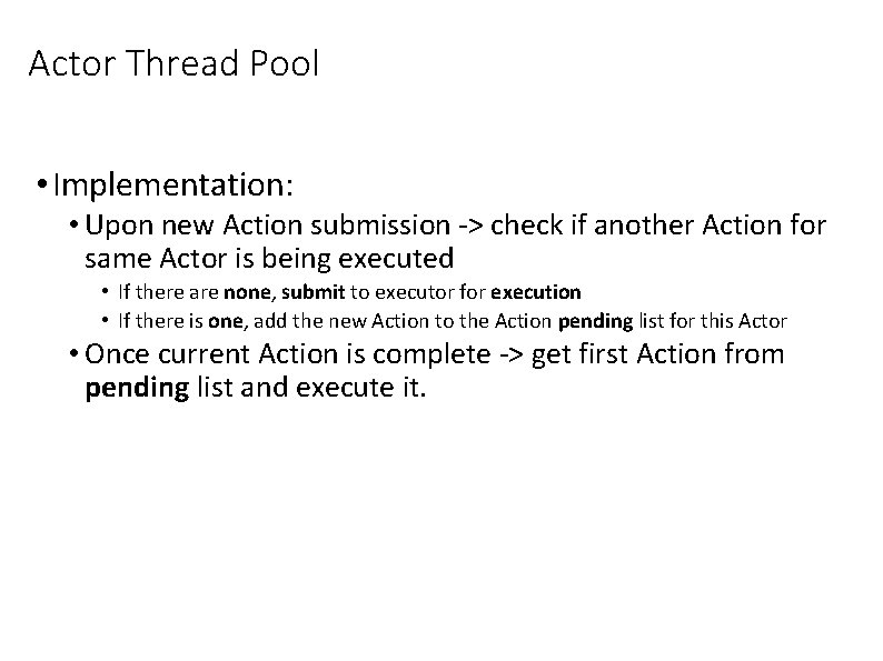 Actor Thread Pool • Implementation: • Upon new Action submission -> check if another