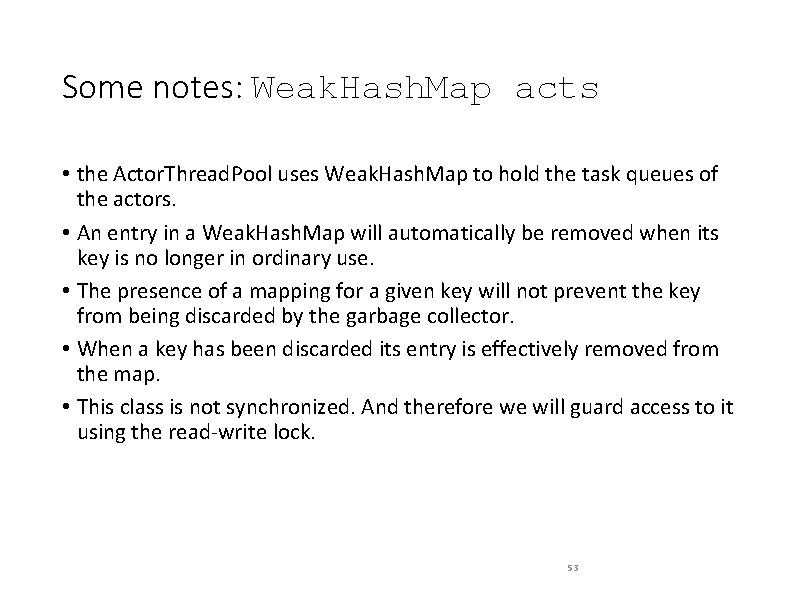 Some notes: Weak. Hash. Map acts • the Actor. Thread. Pool uses Weak. Hash.