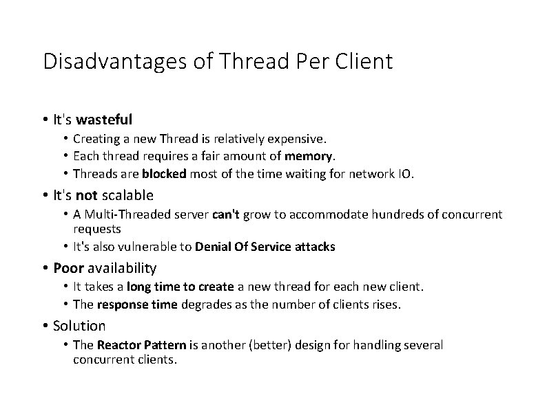 Disadvantages of Thread Per Client • It's wasteful • Creating a new Thread is