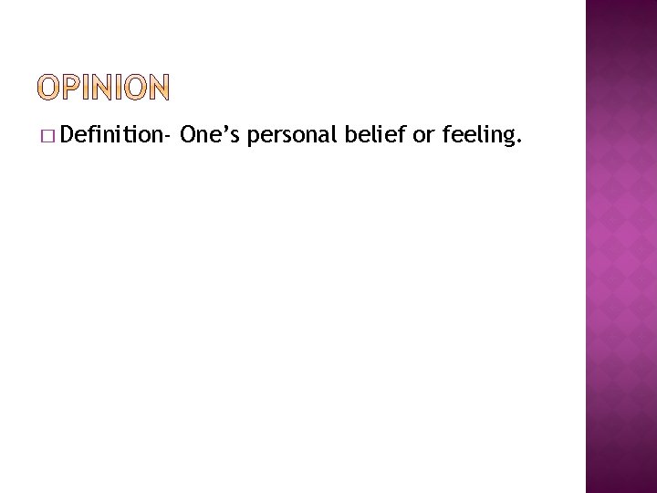 � Definition- One’s personal belief or feeling. 