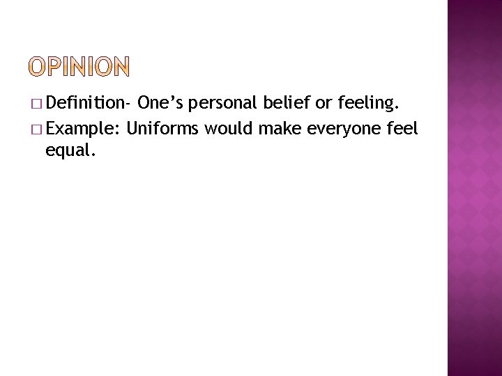 � Definition- One’s personal belief or feeling. � Example: Uniforms would make everyone feel