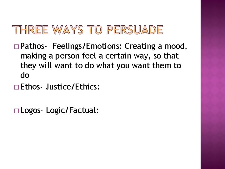 � Pathos- Feelings/Emotions: Creating a mood, making a person feel a certain way, so