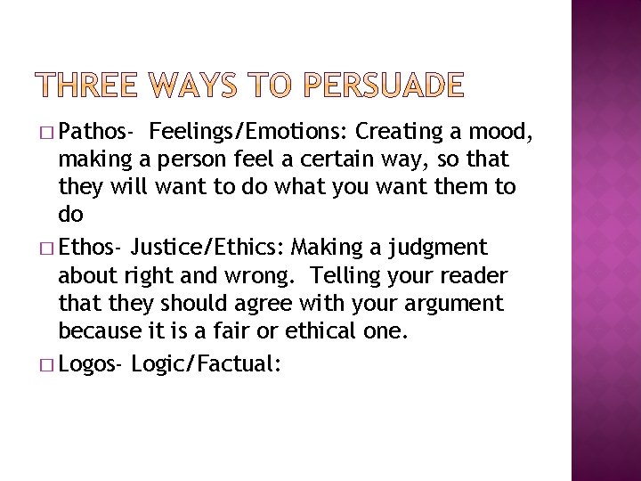 � Pathos- Feelings/Emotions: Creating a mood, making a person feel a certain way, so