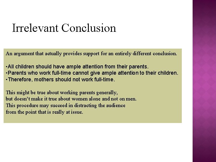 Irrelevant Conclusion An argument that actually provides support for an entirely different conclusion. •