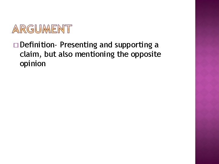 � Definition- Presenting and supporting a claim, but also mentioning the opposite opinion 