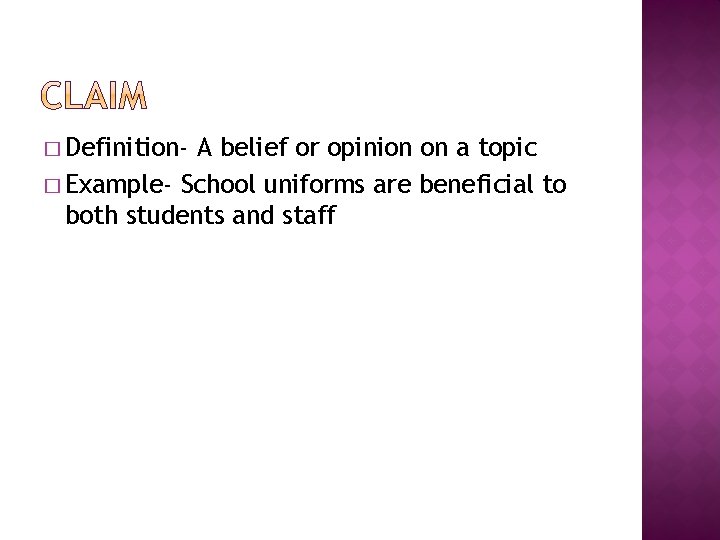 � Definition- A belief or opinion on a topic � Example- School uniforms are