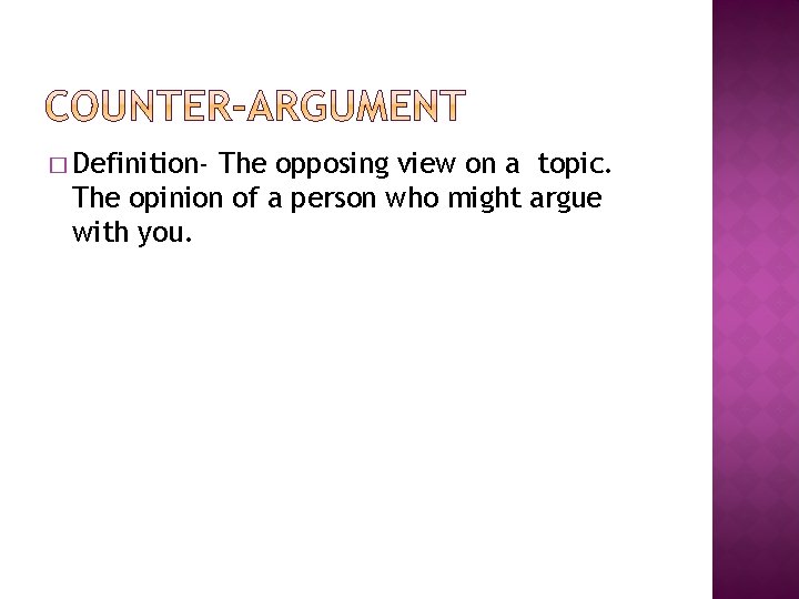 � Definition- The opposing view on a topic. The opinion of a person who